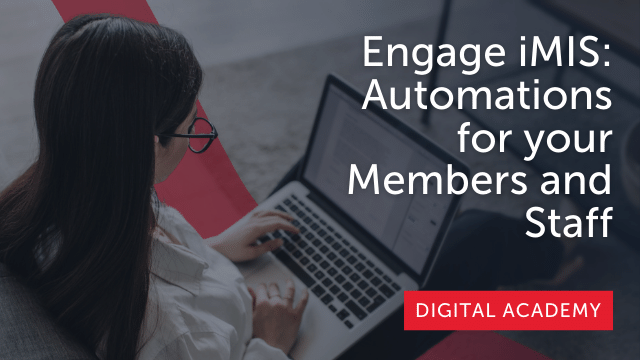 Engage iMIS: Automations for your Members and Staff